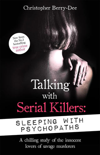 Talking With Serial Killers Sleeping With Psychopaths: A Chilling Study of the Innocent Lovers of Savage Murderers - Thryft