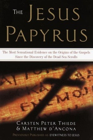 The Jesus Papyrus: The Most Sensational Evidence on the Origin of the Gospel Since the Discovery of the Dead Sea Scrolls