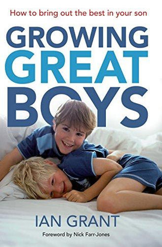 Growing Great Boys : How to bring out the best in your son - Thryft