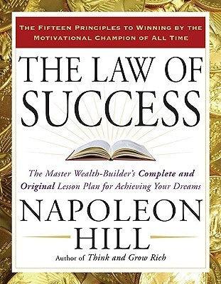 The Law of Success : The Master Wealth-Builder's Complete and Original Lesson Plan Forachieving Your Dreams - Thryft
