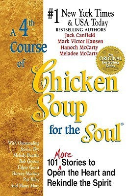 A Fourth Course of Chicken Soup for the Soul: 101 Stories to Open the Heart and Rekindle the Soul