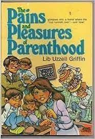 The Pains and Pleasures of Parenthood - Thryft