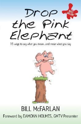 Drop the Pink Elephant - 15 Ways to Say What You Mean....and Mean What You Say (Mass Market Paperback) - Thryft