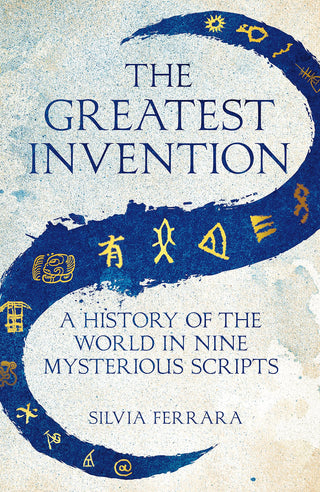 The Greatest Invention: A History of the World in Nine Mysterious Scripts