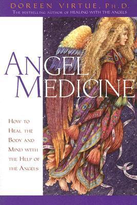 Angel Medicine: How to Heal the Body and Mind With the Help of Angels