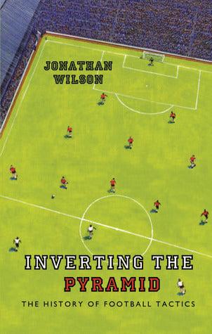 Inverting The Pyramid - The History Of Football Tactics - Thryft
