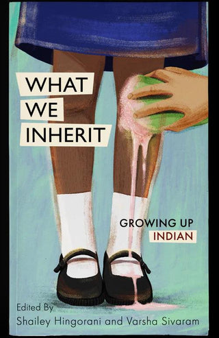 What We Inherit: Growing Up Indian - Thryft