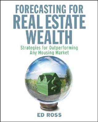 Forecasting for Real Estate Wealth: Strategies for Outperforming Any Housing Market - Thryft