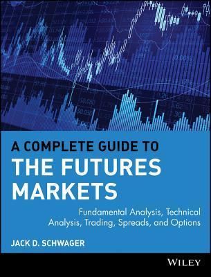 A Complete Guide to the Futures Markets: Fundamental Analysis, Technical Analysis, Trading, Spreads, and Options