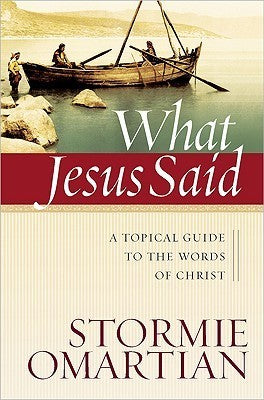 What Jesus Said: A Topical Guide to the Words of Christ