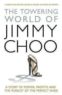 The Towering World of Jimmy Choo : A Story of Power, Profits and the Pursuit of the Perfect Shoe - Thryft