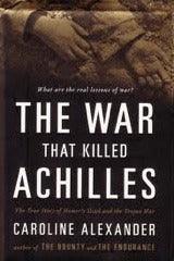 The War That Killed Achilles: The True Story of Homer's Iliad and the Trojan War - Thryft