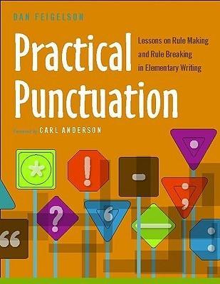 Practical Punctuation: Lessons on Rule Making and Rule Breaking in Elementary Writing - Thryft