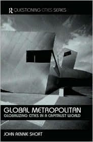 Global Metropolitan: Globalizing Cities in a Capitalist World - Questioning Cities