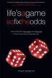 Life's a Game So Fix the Odds: How to Be More Persuasive and Influential in Your Personal and Business Life