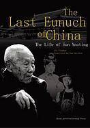 The Last Eunuch of China: The Life of Sun Yaoting