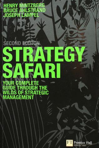 Strategy Safari - The Complete Guide Through The Wilds Of Strategic Management - Thryft