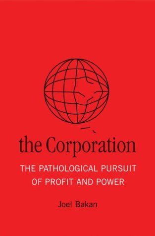 The Corporation: The Pathological Pursuit of Profit and Power