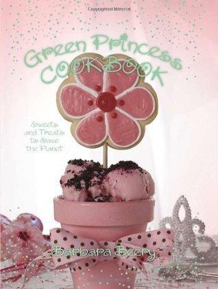 Green Princess Cookbook: Sweets and Treats to Save the Planet - Thryft