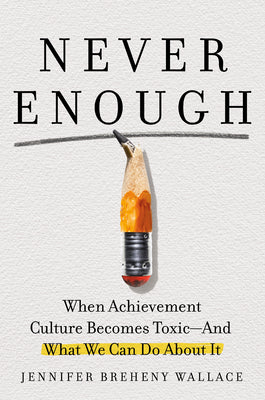 Never Enough: When Achievement Culture Becomes Toxic and What We Can Do About It