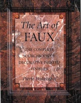 The Art Of Faux - The Complete Sourcebook Of Decorative Painted Finishes - Thryft