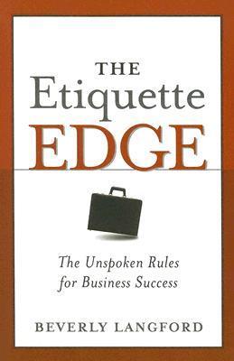 The Etiquette Edge: The Unspoken Rules for Business Success