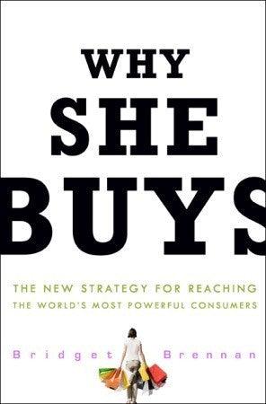 Why She Buys : The New Strategy for Reaching the World's Most Powerful Consumers - Thryft