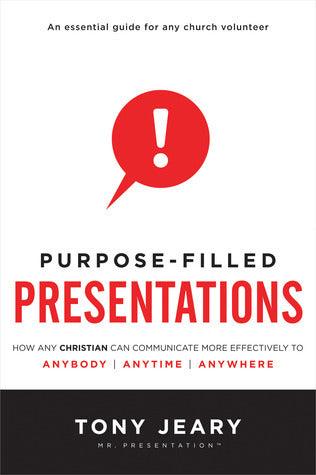 Purpose-Filled Presentations : How Any Christian Can Communicate More Effectively to Anybody, Anytime, Anywhere - Thryft