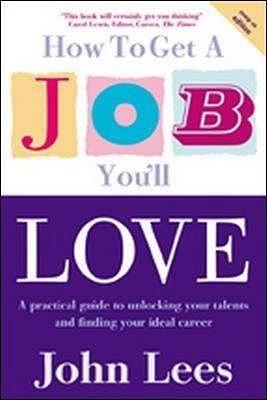 How To Get A Job You'll Love - A Practical Guide To Unlocking Your Talents And Finding Your Ideal Career - Thryft