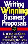 Writing Winning Business Proposals: Your Guide to Landing the Client, Making the Sale, Persuading the Boss