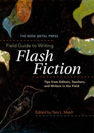 The Rose Metal Press Field Guide to Writing Flash Fiction: Tips from Editors, Teachers, and Writers in the Field - Thryft