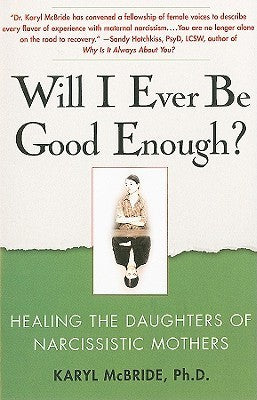 Will I Ever Be Good Enough? Healing the Daughters of Narcissistic Mothers