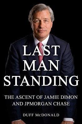 Last Man Standing - The Ascent Of Jamie Dimon And JPMorgan Chase - Thryft