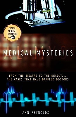 Medical Mysteries: From the Bizarre to the Deadly - The Cases That Have Baffled Doctors