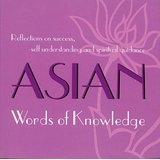 Asian Words Of Knowledge - Reflections On Success, Self Understanding And Spiritual Guidance