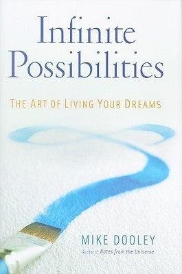 Infinite Possibilities : The Art Of Living Your Dreams - Thryft