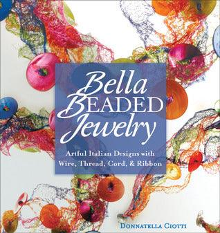 Bella Beaded Jewelry : Artful Italian Designs with Wire, Thread, Cord, and Ribbon - Thryft
