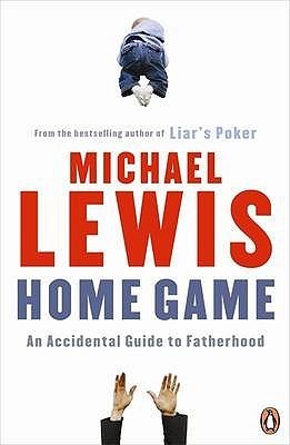 Home Game: An Accidental Guide to Fatherhood