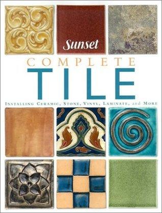 Complete Tile : Installing Ceramic, Stone, Vinyl and Laminate Tiles - Thryft