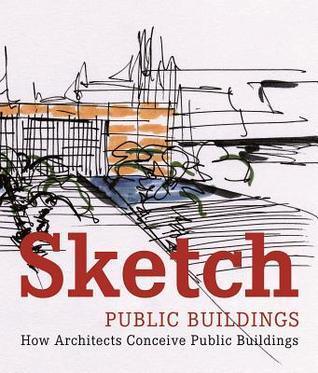 Sketch: Public Buildings : How Architects Conceive Public Architecture - Thryft