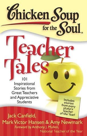 Chicken Soup for the Soul: Teacher Tales : 101 Inspirational Stories from Great Teachers and Appreciative Students - Thryft