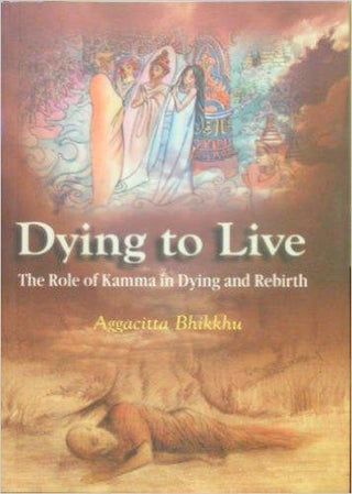 Dying To Live: The Role Of Kamma In Dying And Rebirth - Thryft