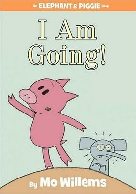 I Am Going! An Elephant & Piggie Book