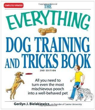 The Everything Dog Training and Tricks Book : All you need to turn even the most mischievous pooch into a well-behaved pet - Thryft