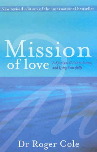 Mission of Love: A Spiritual Guide to Living and Dying Peacefully