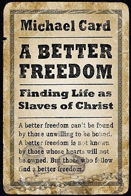 A Better Freedom: Finding Life as Slaves of Christ