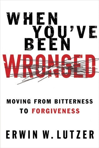 When You've Been Wronged - Moving From Bitterness To Forgiveness