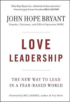 Love Leadership: The New Way to Lead in a Fear-Based World