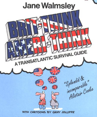 Brit-Think/Ameri-Think: A Transatlantic Survival Course