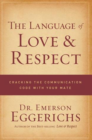 The Language of Love and Respect : Cracking the Communication Code with Your Mate - Thryft